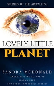 Lovely Little Planet: Stories of the Apocalypse