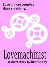 Lovemachinist: A Short Story