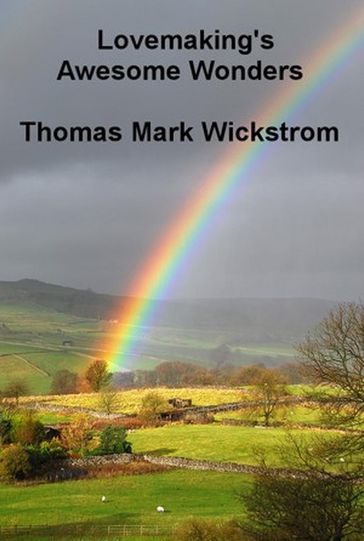 Lovemaking's Awesome Wonders Songs - Thomas Mark Wickstrom