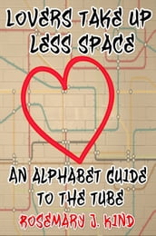 Lovers Take Up Less Space: An Alphabet Guide To The Tube