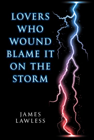 Lovers Who Wound Blame it on the Storm - James Lawless