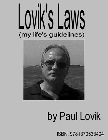 Lovik's Laws (my life's guidelines) - Paul Lovik