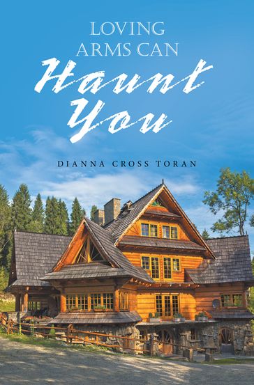 Loving Arms Can Haunt You - Dianna Cross Toran