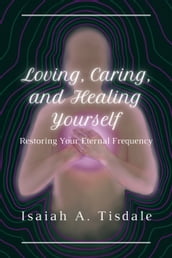 Loving, Caring, and Healing Yourself