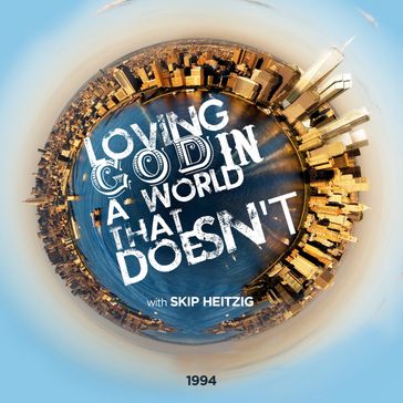 Loving God in a World that Doesn't - Skip Heitzig