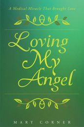 Loving My Angel: A Medical Miracle That Brought Love