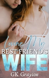 Loving My Best Friend s Wife: An Unconventional Love Story