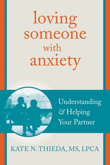 Loving Someone with Anxiety - Kate N. Thieda - MS - LPCA - NCC