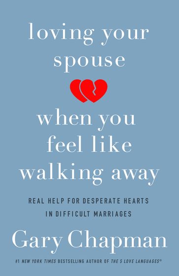 Loving Your Spouse When You Feel Like Walking Away - Gary Chapman