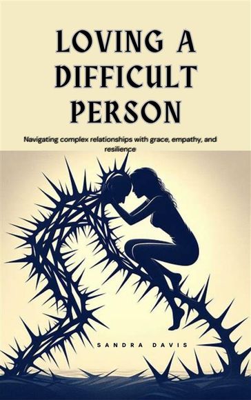 Loving a Difficult Person - Sandra Davis