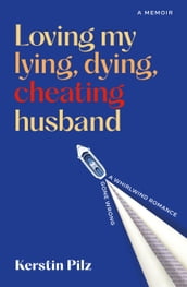 Loving my lying, dying, cheating husband
