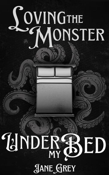 Loving the Monster Under My Bed - Jane Grey