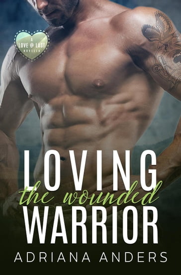 Loving the Wounded Warrior - Adriana Anders