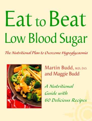 Low Blood Sugar: The Nutritional Plan to Overcome Hypoglycaemia, with 60 Recipes (Eat to Beat) - Martin Budd - Maggie Budd
