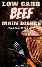 Low Carb Beef Main Dishes Cookbook For Beginners