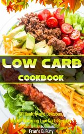 Low Carb Cookbook: 101 Healthy and Delicious, Mouth-Watering Low Carb Recipes