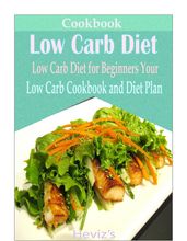 Low Carb Diet: Delicious and Healthy Recipes You Can Quickly & Easily Cook Over 100 Recipes