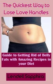 Low-Carb Diet To Trim Your Love Handles: A Guide to the Quickest Method of Trimming Love Handles While Enjoying a Selection of Amazingly Delectable Dishes