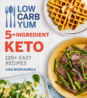 Low Carb Yum 5-Ingredient Keto - Lisa MarcAurele