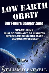 Low Earth Orbit, Our Future Danger Zone