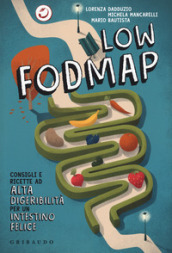 Low Fodmap. Consigli e ricette ad alta digeribilità che fanno bene all intestino
