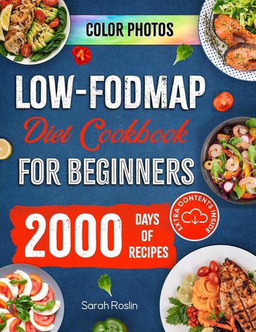 Low-Fodmap Diet Cookbook for Beginners: Neutralizing Gut Distress Scientifically with Savory & IBS-Friendly Recipes [IV EDITION] - Sarah Roslin