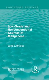 Low-Grade and Nonconventional Sources of Manganese (Routledge Revivals)