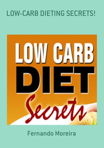 Low-carb Dieting Secrets! - Fernando Moreira