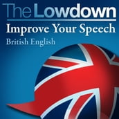 Lowdown, The: Improve Your Speech - British English