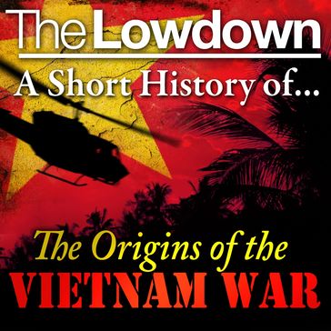 Lowdown, The: A Short History of the Origins of the Vietnam War - David Anderson