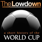 Lowdown, The: A Short History of the World Cup