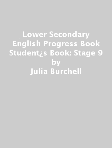 Lower Secondary English Progress Book Student¿s Book: Stage 9 - Julia Burchell - Mike Gould