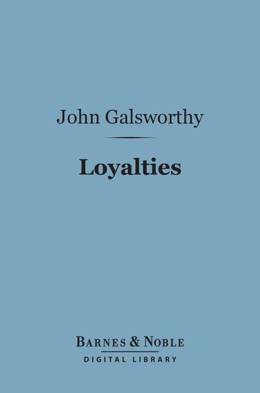 Loyalties (Barnes & Noble Digital Library) - John Galsworthy