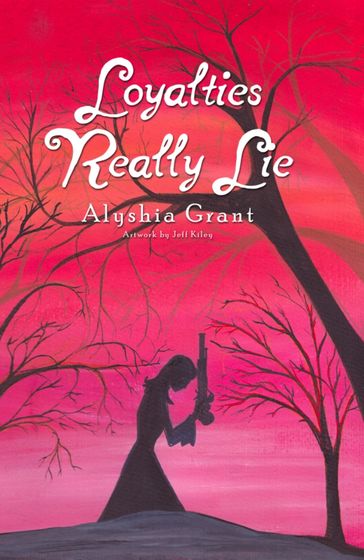 Loyalties Really Lie - Alyshia Grant