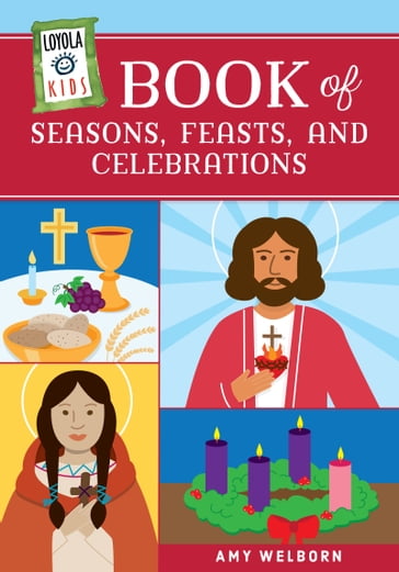 Loyola Kids Book of Seasons, Feasts, and Celebrations - Amy Welborn
