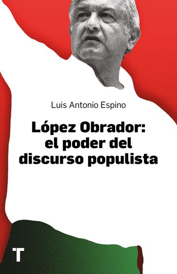 López Obrador: el poder del discurso populista - Luis Antonio Espino