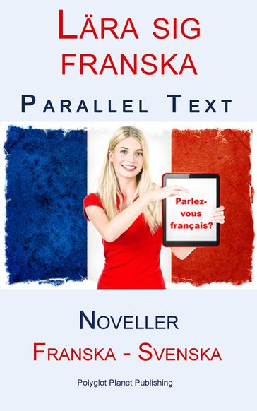 Lära sig franska - Parallel Text - Noveller (Franska - Svenska) - Polyglot Planet Publishing