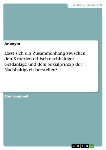 Lässt sich ein Zusammenhang zwischen den Kriterien ethisch-nachhaltiger Geldanlage und dem Sozialprinzip der Nachhaltigkeit herstellen? - GRIN Verlag