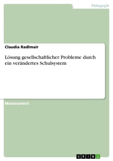 Lösung gesellschaftlicher Probleme durch ein verändertes Schulsystem - Claudia Radlmair