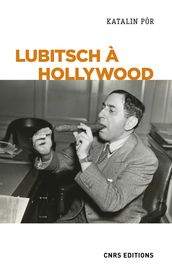 Lubitsch à Hollywood. L exercice du pouvoir créatif dans les studios