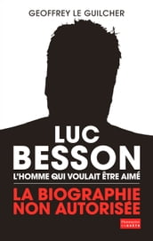 Luc Besson. L homme qui voulait être aimé