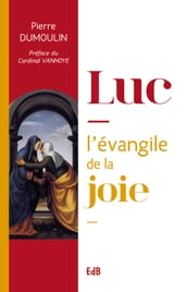 Luc, l évangile de la Joie