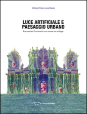 Luce artificiale e paesaggio urbano. Raccontare il territorio con nuove tecnologie