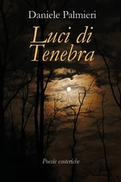 Luci di Tenebra. Poesie esoteriche