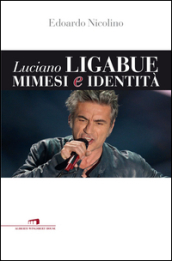 Luciano Ligabue. Mimesi e identità