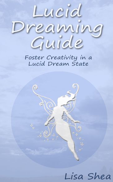 Lucid Dreaming Guide - Foster Creativity in a Lucid Dream State - Lisa Shea