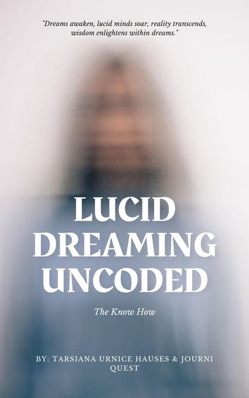 Lucid Dreaming Uncoded - JourniQuest
