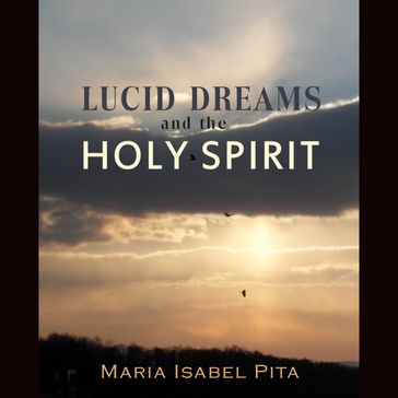 Lucid Dreams and the Holy Spirit - Maria Isabel Pita