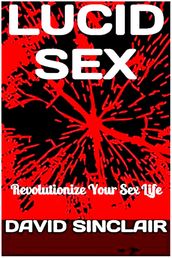 Lucid Sex: Revolutionize Your Sex Life