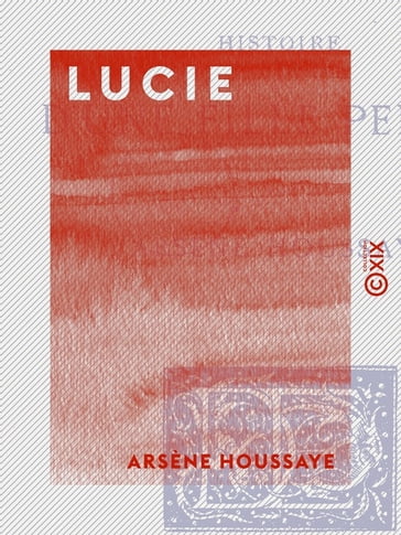 Lucie - Histoire d'une fille perdue - Arsène Houssaye